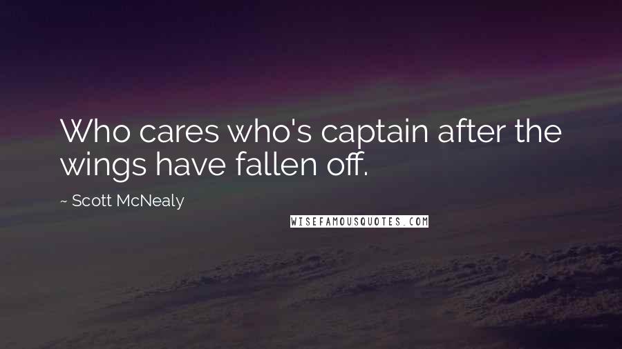 Scott McNealy Quotes: Who cares who's captain after the wings have fallen off.