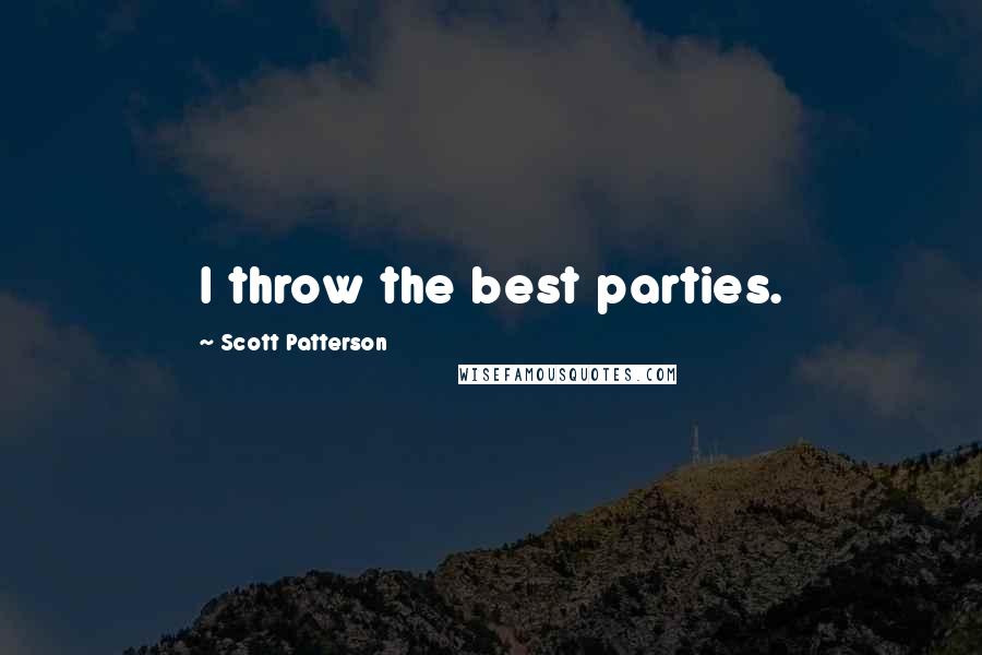 Scott Patterson Quotes: I throw the best parties.