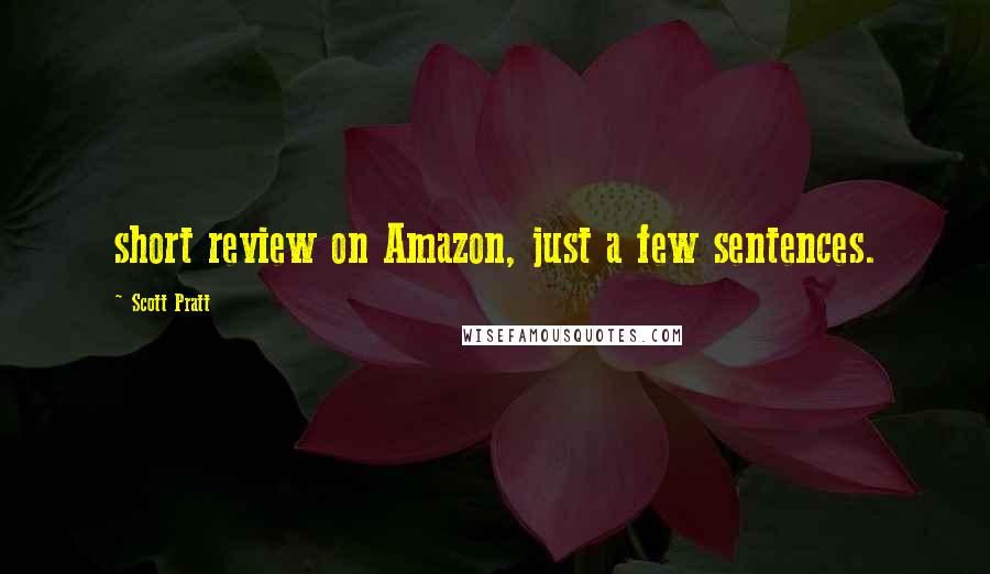 Scott Pratt Quotes: short review on Amazon, just a few sentences.