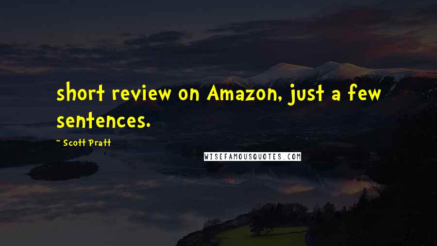 Scott Pratt Quotes: short review on Amazon, just a few sentences.