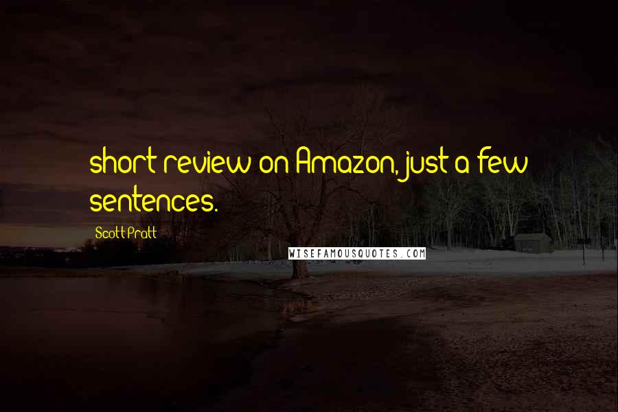 Scott Pratt Quotes: short review on Amazon, just a few sentences.