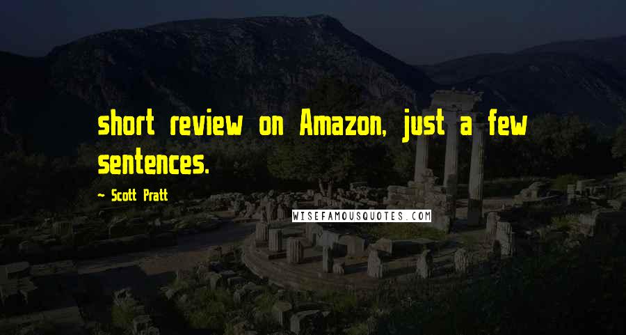 Scott Pratt Quotes: short review on Amazon, just a few sentences.