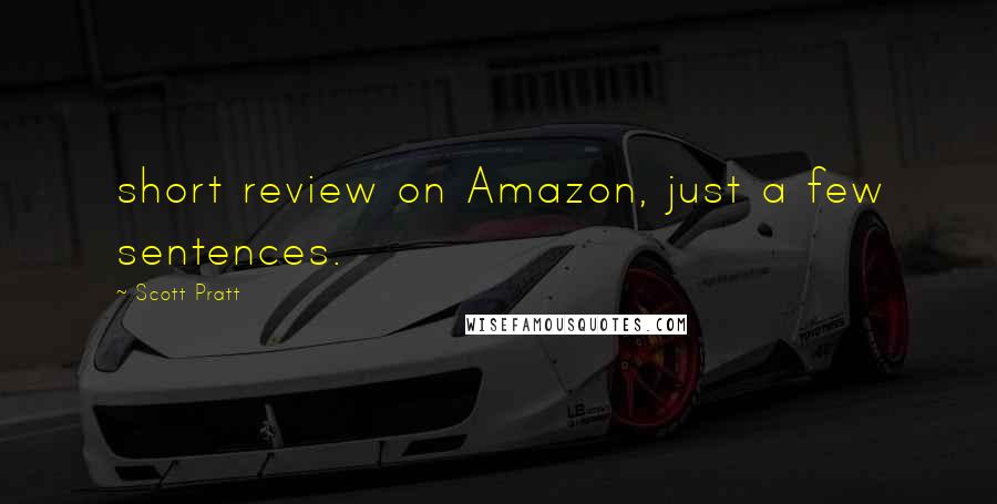 Scott Pratt Quotes: short review on Amazon, just a few sentences.