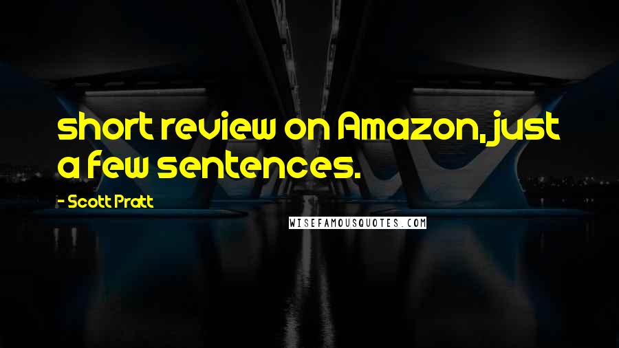 Scott Pratt Quotes: short review on Amazon, just a few sentences.