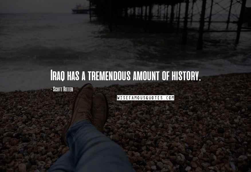 Scott Ritter Quotes: Iraq has a tremendous amount of history.