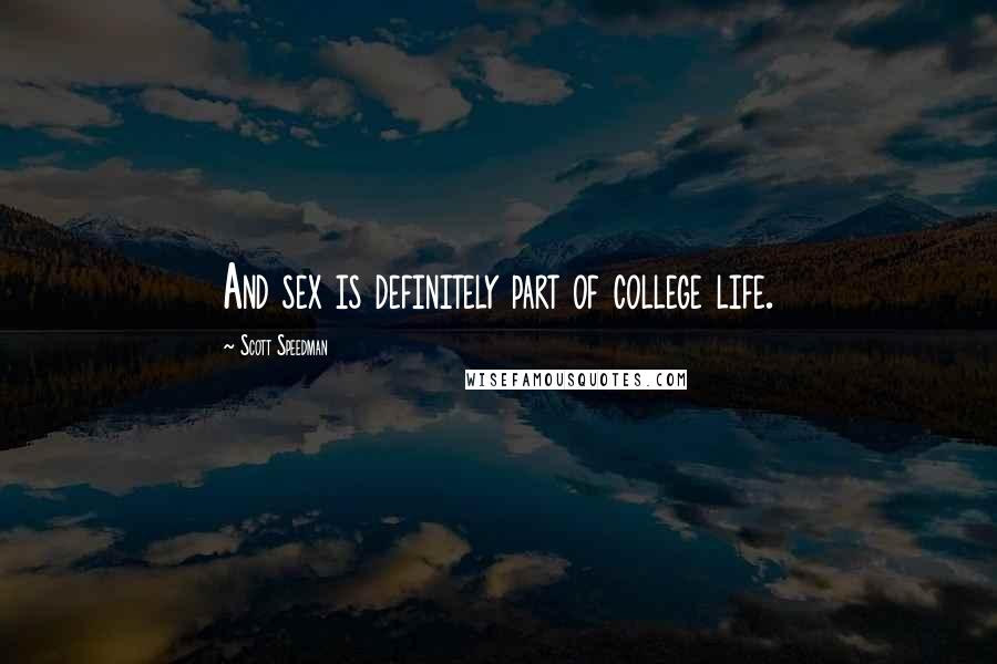 Scott Speedman Quotes: And sex is definitely part of college life.