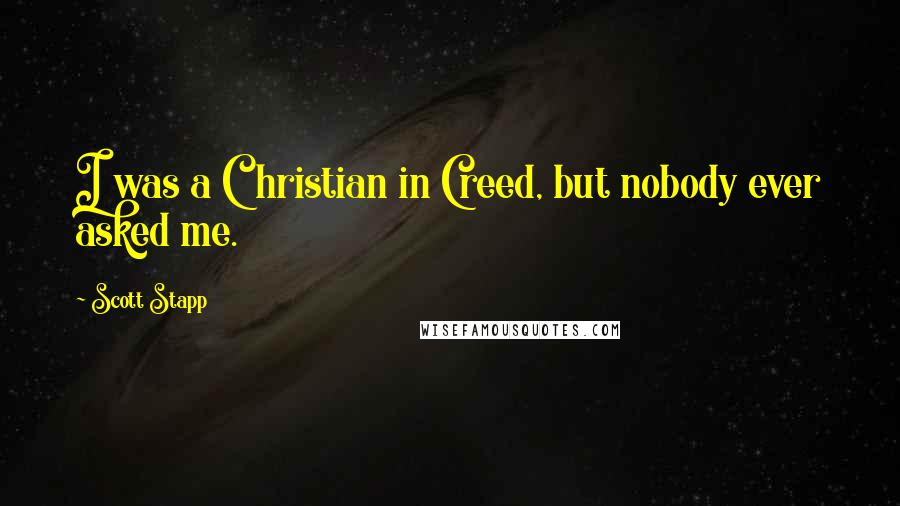 Scott Stapp Quotes: I was a Christian in Creed, but nobody ever asked me.