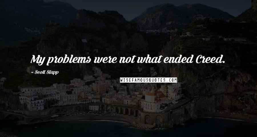 Scott Stapp Quotes: My problems were not what ended Creed.