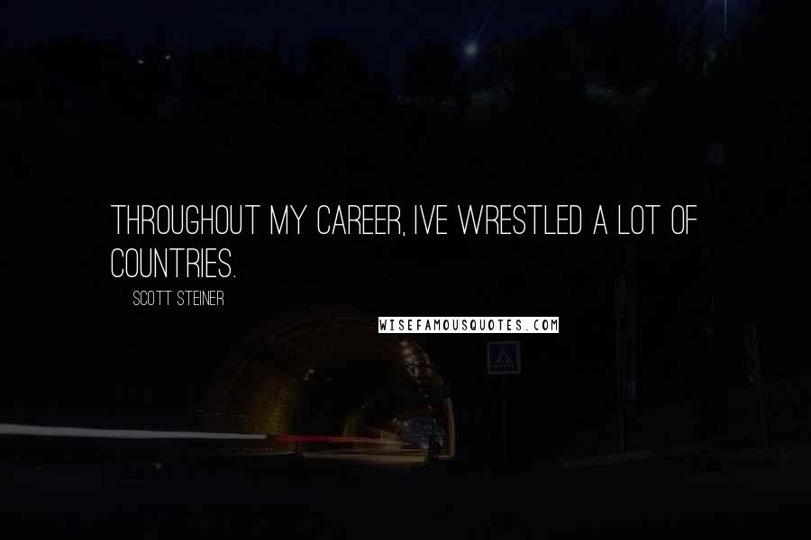 Scott Steiner Quotes: Throughout my career, Ive wrestled a lot of countries.