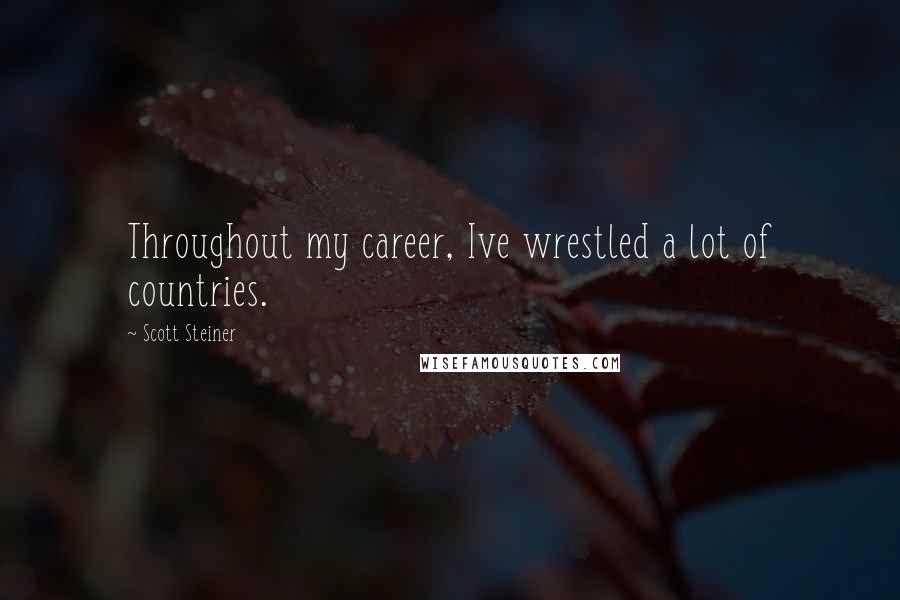 Scott Steiner Quotes: Throughout my career, Ive wrestled a lot of countries.