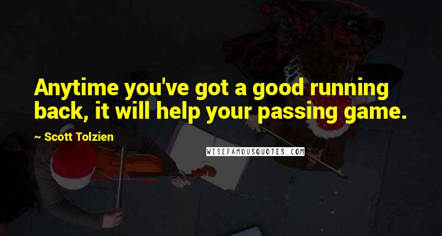 Scott Tolzien Quotes: Anytime you've got a good running back, it will help your passing game.