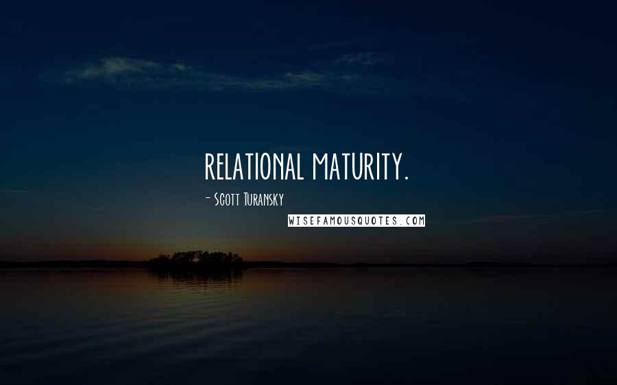 Scott Turansky Quotes: relational maturity.