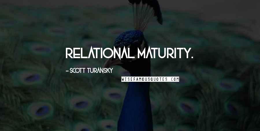 Scott Turansky Quotes: relational maturity.