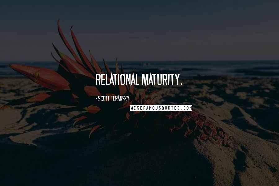 Scott Turansky Quotes: relational maturity.