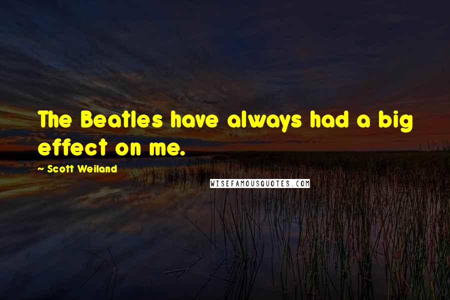 Scott Weiland Quotes: The Beatles have always had a big effect on me.