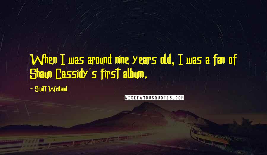 Scott Weiland Quotes: When I was around nine years old, I was a fan of Shaun Cassidy's first album.