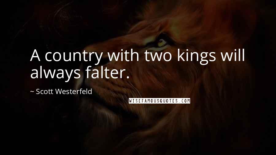 Scott Westerfeld Quotes: A country with two kings will always falter.