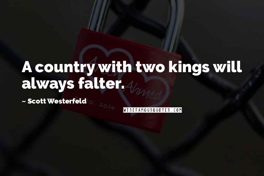Scott Westerfeld Quotes: A country with two kings will always falter.