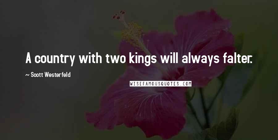 Scott Westerfeld Quotes: A country with two kings will always falter.