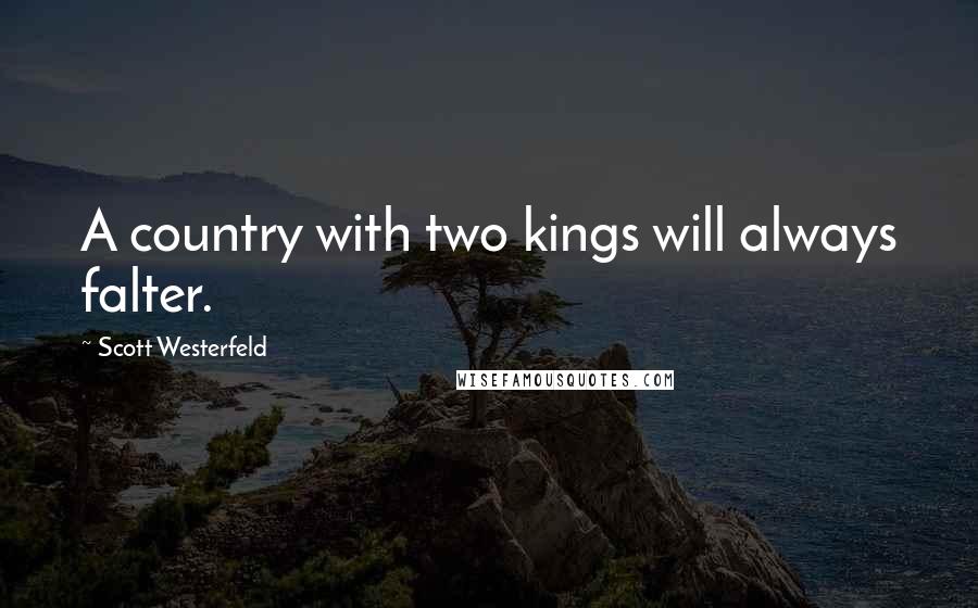 Scott Westerfeld Quotes: A country with two kings will always falter.