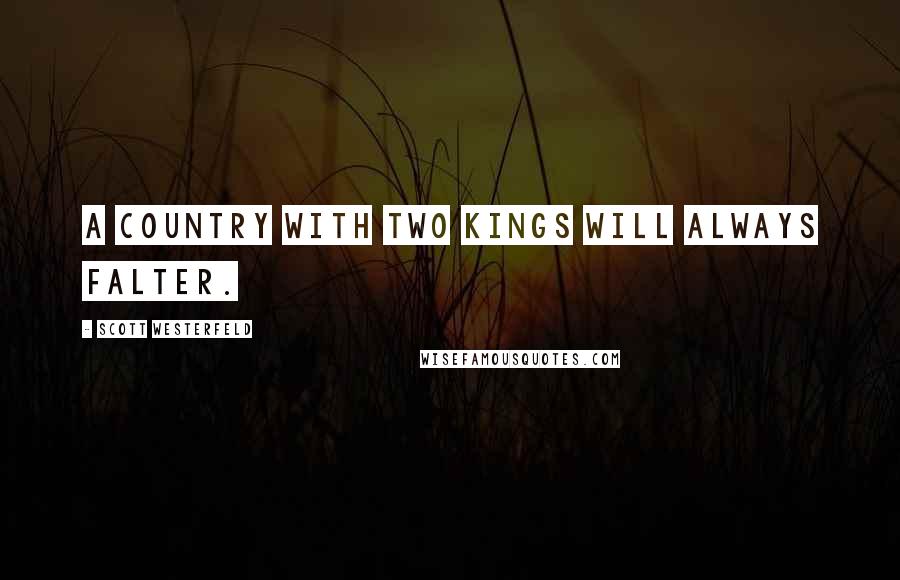 Scott Westerfeld Quotes: A country with two kings will always falter.