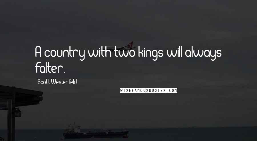 Scott Westerfeld Quotes: A country with two kings will always falter.