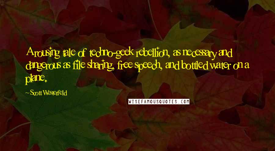 Scott Westerfeld Quotes: A rousing tale of techno-geek rebellion, as necessary and dangerous as file sharing, free speech, and bottled water on a plane.