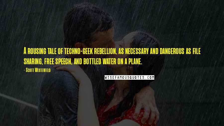 Scott Westerfeld Quotes: A rousing tale of techno-geek rebellion, as necessary and dangerous as file sharing, free speech, and bottled water on a plane.