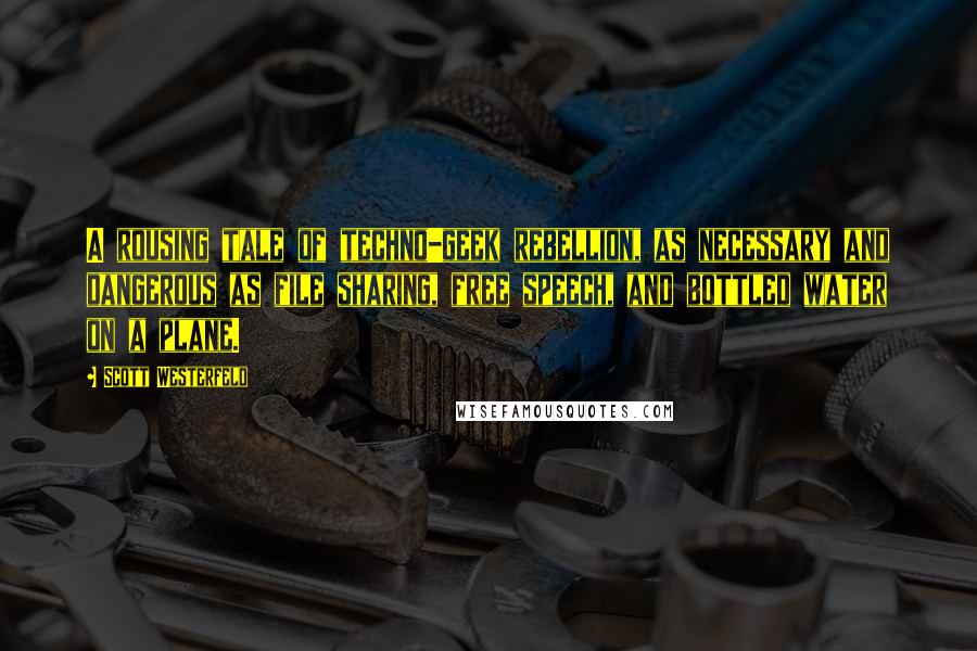 Scott Westerfeld Quotes: A rousing tale of techno-geek rebellion, as necessary and dangerous as file sharing, free speech, and bottled water on a plane.