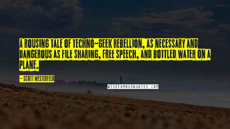 Scott Westerfeld Quotes: A rousing tale of techno-geek rebellion, as necessary and dangerous as file sharing, free speech, and bottled water on a plane.