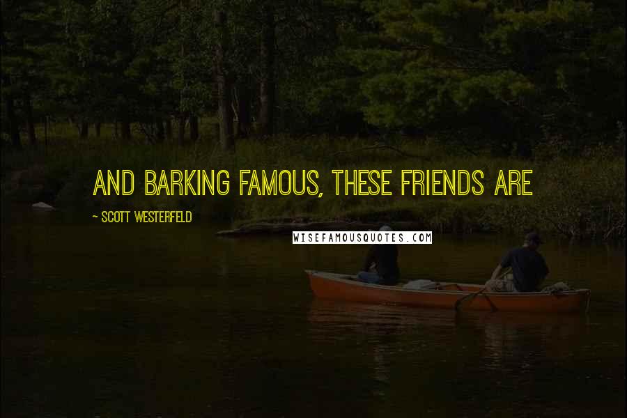 Scott Westerfeld Quotes: And barking famous, these friends are