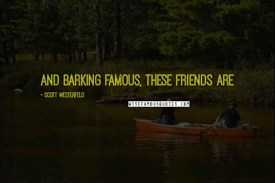Scott Westerfeld Quotes: And barking famous, these friends are