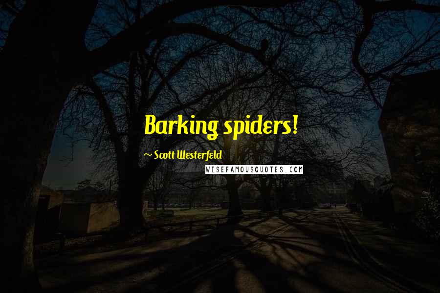 Scott Westerfeld Quotes: Barking spiders!