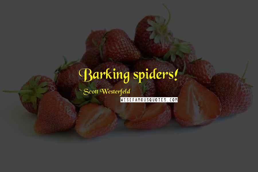 Scott Westerfeld Quotes: Barking spiders!