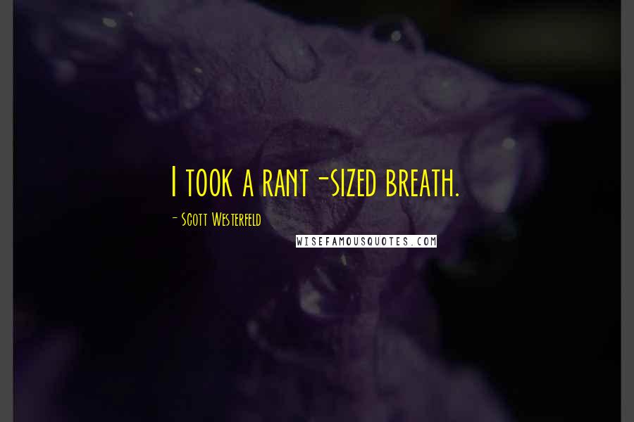 Scott Westerfeld Quotes: I took a rant-sized breath.