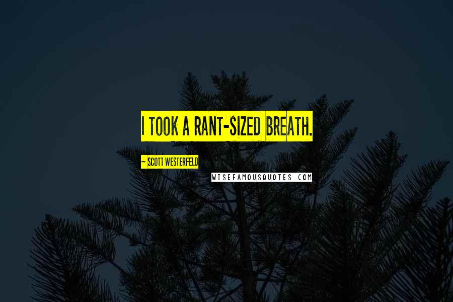 Scott Westerfeld Quotes: I took a rant-sized breath.