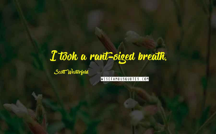 Scott Westerfeld Quotes: I took a rant-sized breath.