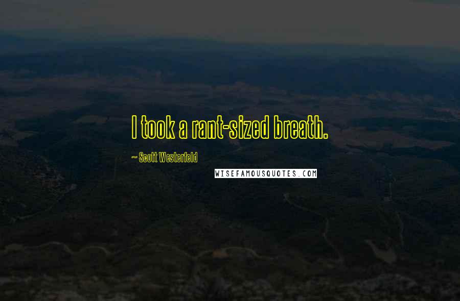 Scott Westerfeld Quotes: I took a rant-sized breath.