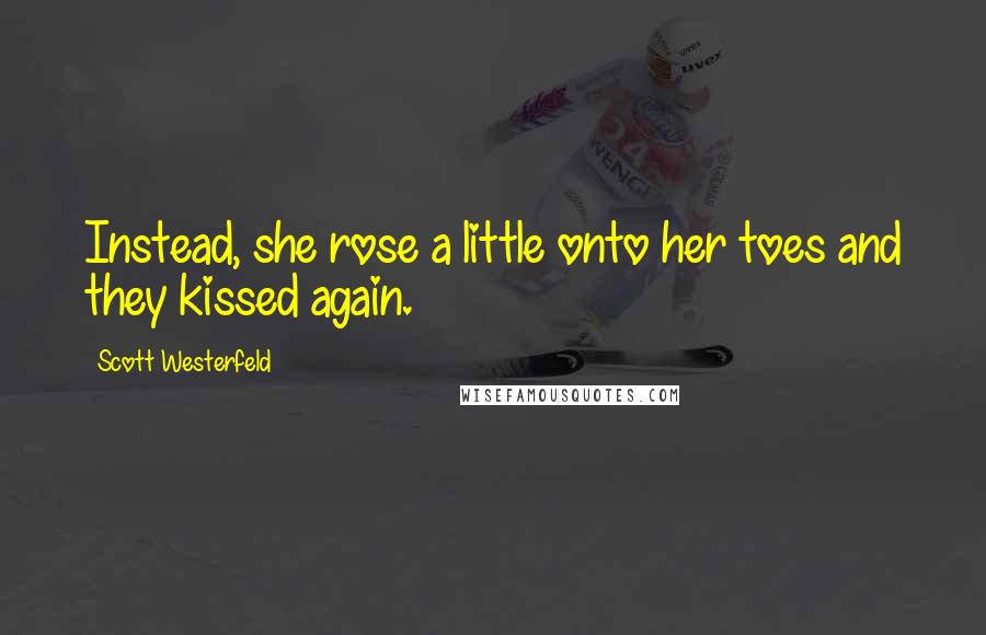 Scott Westerfeld Quotes: Instead, she rose a little onto her toes and they kissed again.