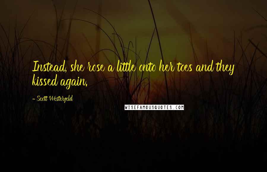 Scott Westerfeld Quotes: Instead, she rose a little onto her toes and they kissed again.