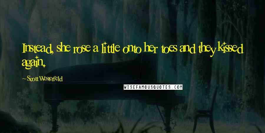 Scott Westerfeld Quotes: Instead, she rose a little onto her toes and they kissed again.