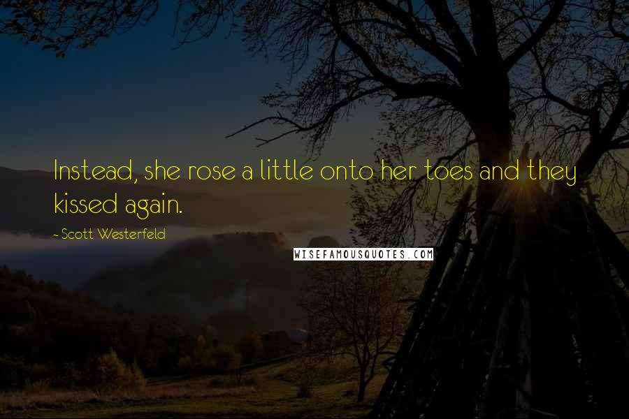 Scott Westerfeld Quotes: Instead, she rose a little onto her toes and they kissed again.