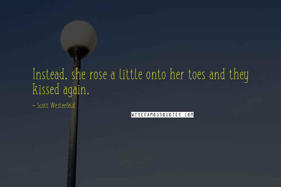 Scott Westerfeld Quotes: Instead, she rose a little onto her toes and they kissed again.