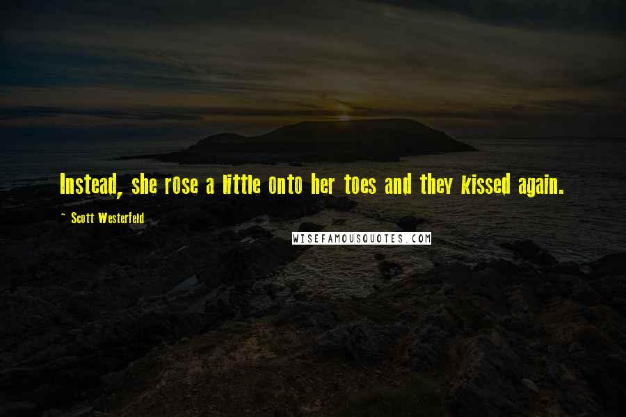 Scott Westerfeld Quotes: Instead, she rose a little onto her toes and they kissed again.