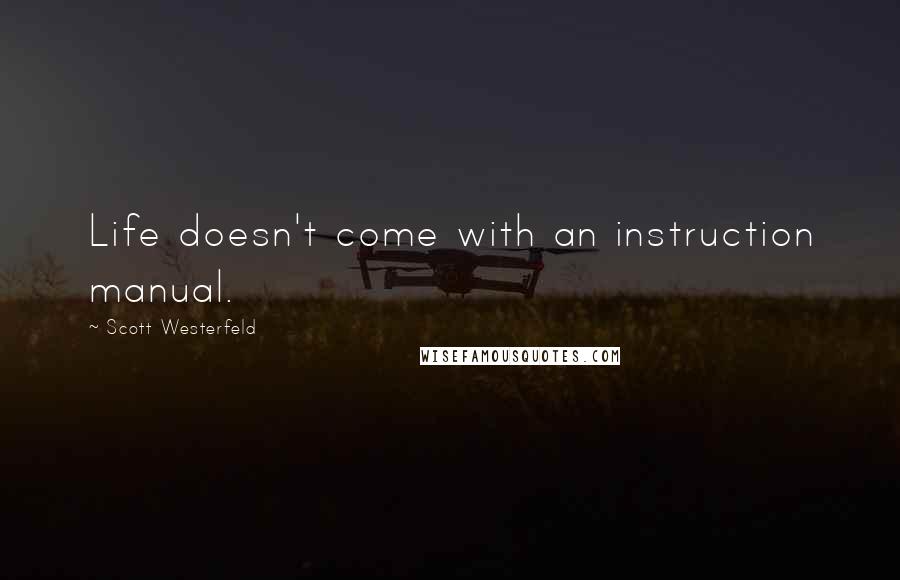 Scott Westerfeld Quotes: Life doesn't come with an instruction manual.