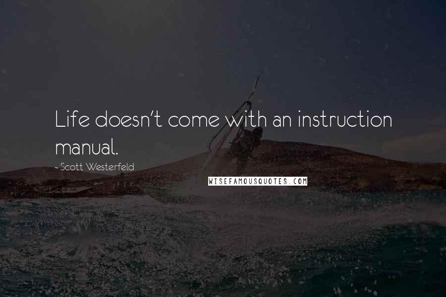 Scott Westerfeld Quotes: Life doesn't come with an instruction manual.