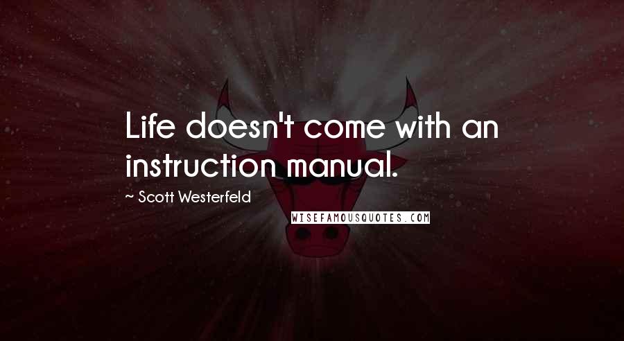 Scott Westerfeld Quotes: Life doesn't come with an instruction manual.