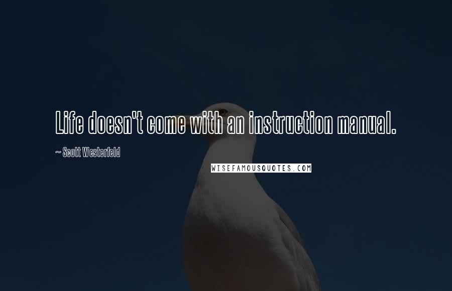 Scott Westerfeld Quotes: Life doesn't come with an instruction manual.