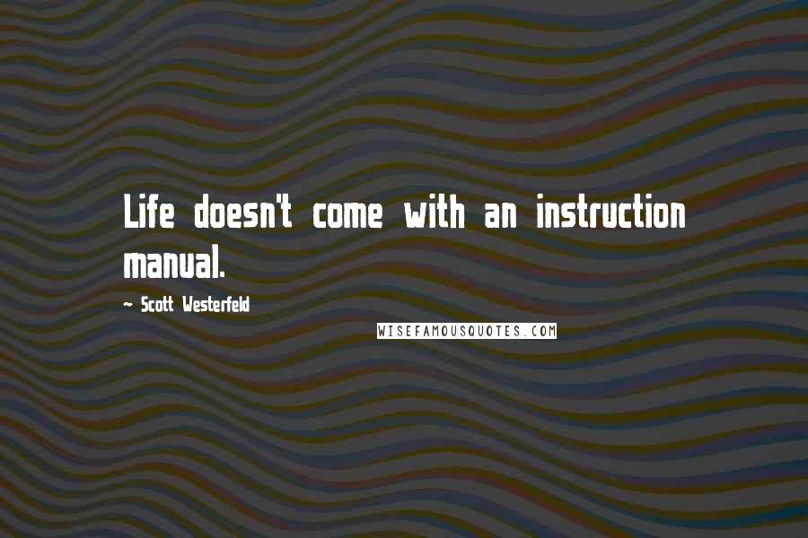 Scott Westerfeld Quotes: Life doesn't come with an instruction manual.