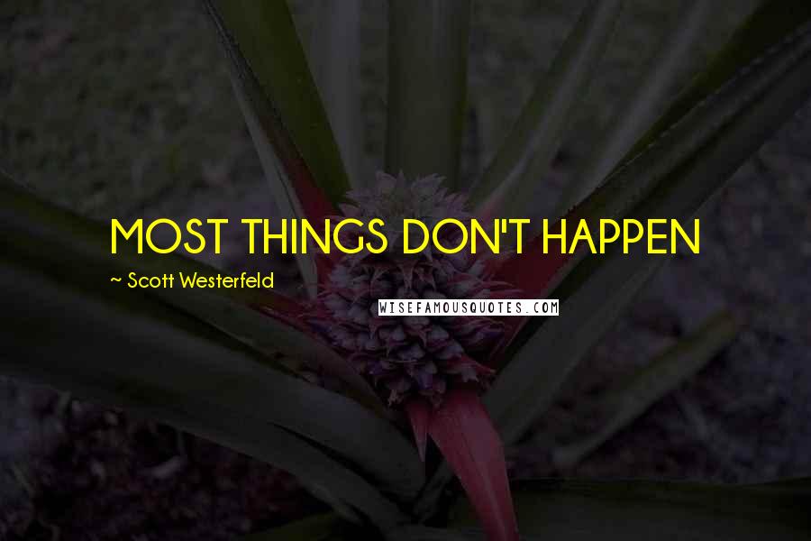 Scott Westerfeld Quotes: MOST THINGS DON'T HAPPEN